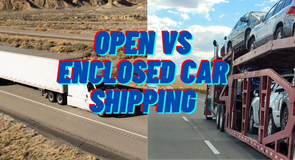 Open Vs Enclosed Car Shipping Methods